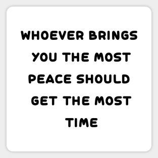 whoever brings you the most peace Magnet